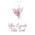 When Cyanide Tastes Sweet - Paperback