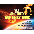 Yet Another "End Times" Book: Is 2024 the Beginning of the Tribulation - Paperback