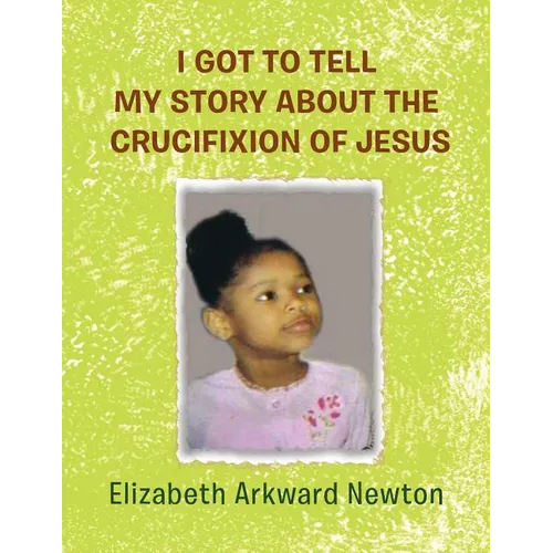 I Got to Tell My Story about the Crucifixion of Jesus - Paperback