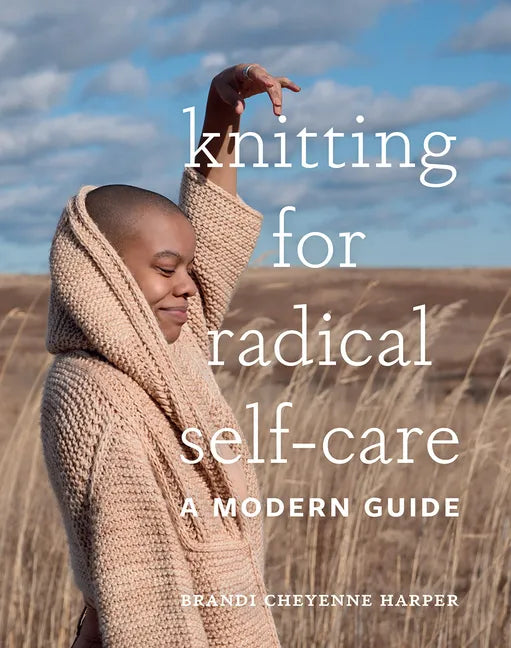 Knitting for Radical Self-Care: A Modern Guide - Hardcover