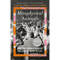 Metaphysical Animals: How Four Women Brought Philosophy Back to Life - Paperback