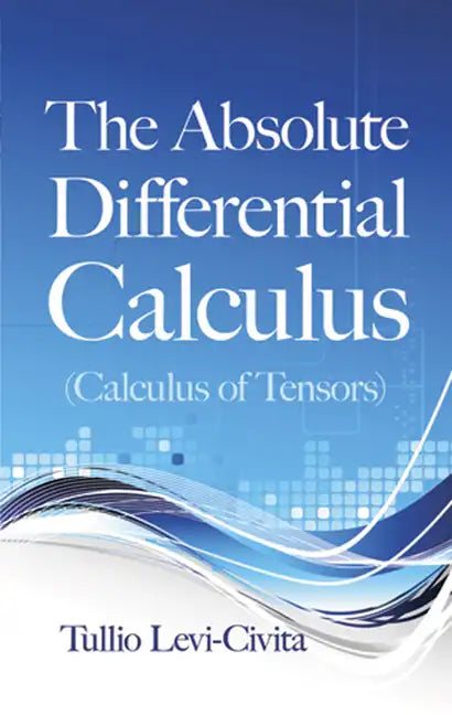 The Absolute Differential Calculus (Calculus of Tensors) - Paperback