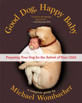 Good Dog, Happy Baby: Preparing Your Dog for the Arrival of Your Child - Paperback