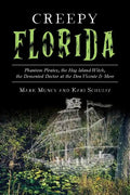 Creepy Florida: Phantom Pirates, the Hog Island Witch, the DeMented Doctor at the Don Vicente and More - Paperback