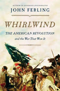 Whirlwind: The American Revolution and the War That Won It - Hardcover