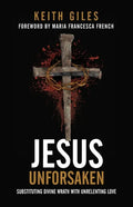 Jesus Unforsaken: Substituting Divine Wrath With Unrelenting Love - Paperback