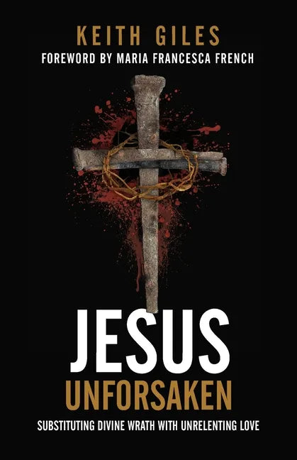Jesus Unforsaken: Substituting Divine Wrath With Unrelenting Love - Paperback