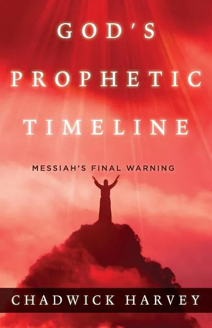 God's Prophetic Timeline: Messiah's Final Warning - Paperback