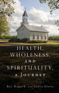 Health, Wholeness, and Spirituality, a Journey - Hardcover