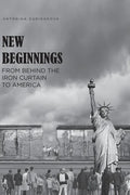 New Beginnings: From Behind the Iron Curtain to America - Paperback