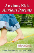 Anxious Kids, Anxious Parents: 7 Ways to Stop the Worry Cycle and Raise Courageous & Independent Children - Paperback