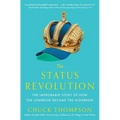 The Status Revolution: The Improbable Story of How the Lowbrow Became the Highbrow - Paperback