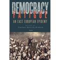 Democracy Fatigue: An East European Epidemy - Hardcover
