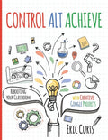 Control Alt Achieve: Rebooting Your Classroom with Creative Google Projects - Paperback