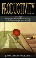Productivity: 4 Manuscripts: Photographic Memory, Memory Training, Accelerated Learning & Speed Reading - Paperback