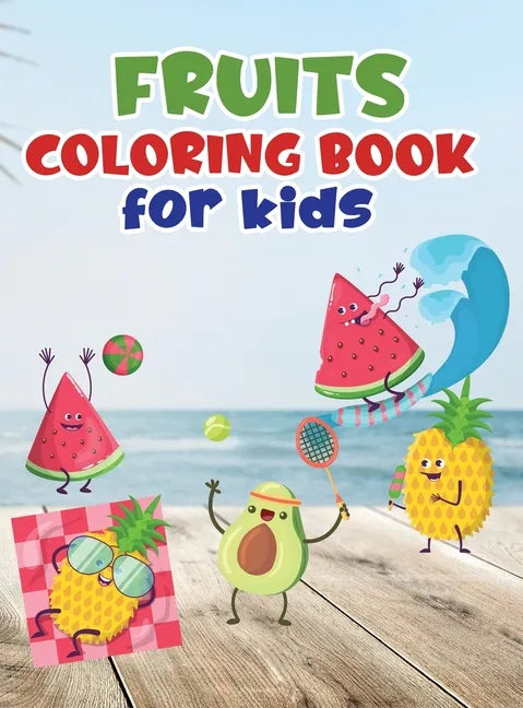 Fruits coloring book for kids: Fruit coloring book made with professional graphics for girls, boys and beginners of all ages - Hardcover