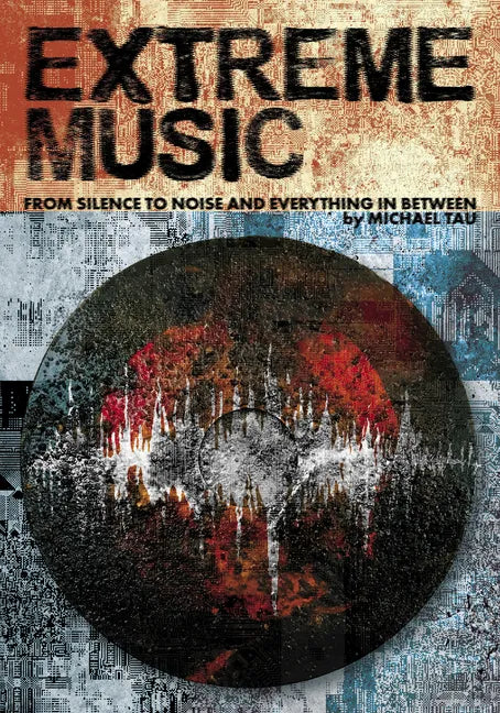 Extreme Music: From Silence to Noise and Everything in Between - Paperback