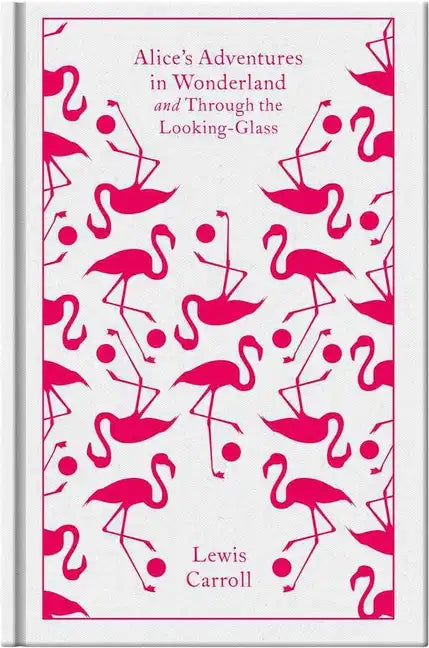 Alice's Adventures in Wonderland and Through the Looking Glass and What Alice Found There - Hardcover