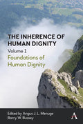 The Inherence of Human Dignity: Foundations of Human Dignity, Volume 1 - Paperback