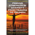 Finding Strength in Diversity From Trauma to Triumph: How My Christian Faith and Multicultural Background Helped Me Thrive After a Traumatic Divorce - Hardcover