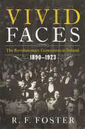 Vivid Faces: The Revolutionary Generation in Ireland, 1890-1923 - Hardcover