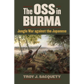 The OSS in Burma: Jungle War Against the Japanese - Paperback