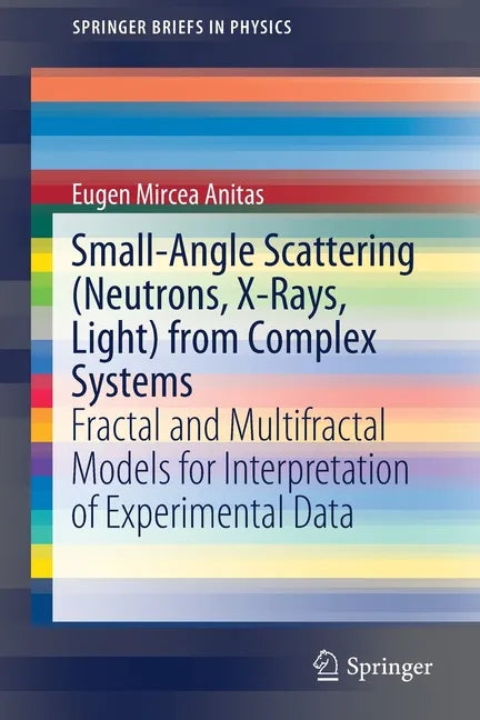 Small-Angle Scattering (Neutrons, X-Rays, Light) from Complex Systems: Fractal and Multifractal Models for Interpretation of Experimental Data - Paperback
