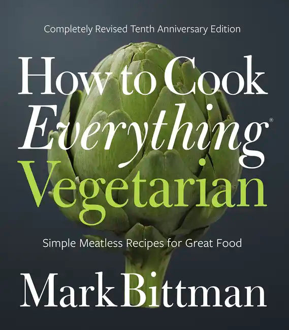 How to Cook Everything Vegetarian: Completely Revised Tenth Anniversary Edition - Hardcover