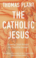 The Catholic Jesus: Knowing Christ through the Church he founded - Paperback