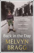 Back in the Day: Melvyn Bragg's Deeply Affecting, First Ever Memoir - Paperback