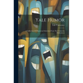Yale Humor: A Collection Of Humorous Selections From The University Publications - Paperback