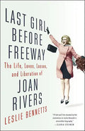 Last Girl Before Freeway: The Life, Loves, Losses, and Liberation of Joan Rivers - Hardcover