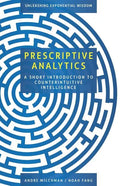 Prescriptive Analytics: A Short Introduction to Counterintuitive Intelligence - Paperback