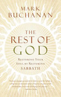 The Rest of God: Restoring Your Soul by Restoring Sabbath - Paperback