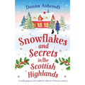 Snowflakes and Secrets in the Scottish Highlands: A totally gorgeous and completely addictive Christmas romance - Paperback