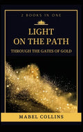 Light On The Path: Through The Gates Of Gold (2 BOOKS IN ONE) - Hardcover
