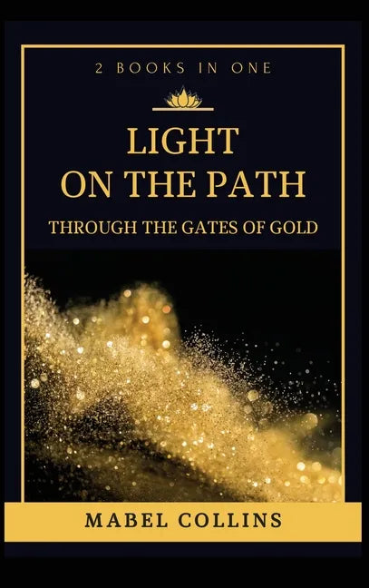 Light On The Path: Through The Gates Of Gold (2 BOOKS IN ONE) - Hardcover