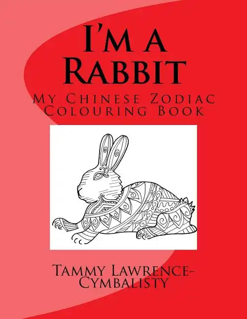 I'm a Rabbit: My Chinese Zodiac Colouring Book - Paperback