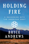 Holding Fire: A Reckoning with the American West - Hardcover