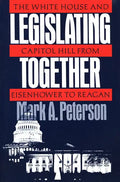Legislating Together: The White House and Capitol Hill from Eisenhower to Reagan - Paperback