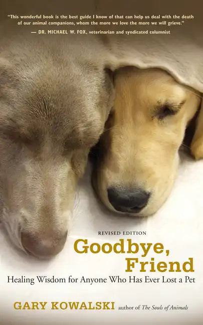 Goodbye, Friend: Healing Wisdom for Anyone Who Has Ever Lost a Pet - Paperback