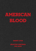 Danny Lyon: American Blood: Selected Writings 1961-2020 - Hardcover