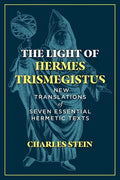 The Light of Hermes Trismegistus: New Translations of Seven Essential Hermetic Texts - Hardcover