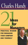 21 Ideas for Managers: Practical Wisdom for Managing Your Company and Yourself - Hardcover