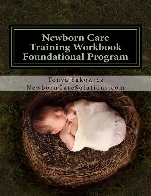 Newborn Care Training Workbook - Accredited Edition: Foundational Newborn Care Program - Paperback