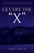 Get Off The"X": Be your own Executive Protection Agent - Paperback