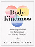 Body Kindness: Transform Your Health from the Inside Out--And Never Say Diet Again - Paperback