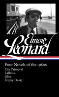 Elmore Leonard: Four Novels of the 1980s (Loa #267): City Primeval / Labrava / Glitz / Freaky Deaky - Hardcover