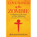 Love Songs of the Zombie: To Humanity at the Dawn of a New Millennium: on philosophy, religion, science and art - Paperback