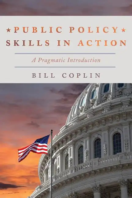 Public Policy Skills in Action: A Pragmatic Introduction - Hardcover